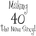 40 the new sexy